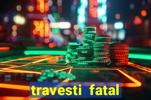 travesti fatal porto alegre